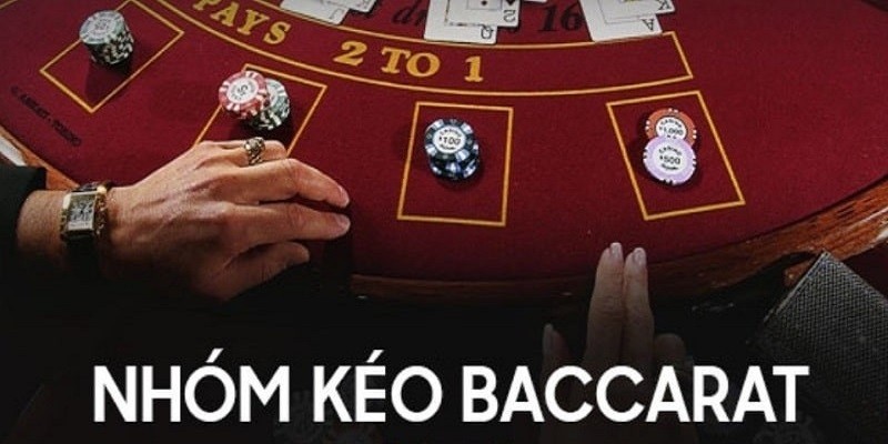 Nhóm kéo Baccarat là gì?