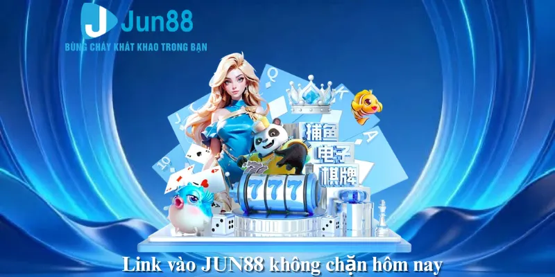 Link vào JUN88 không chặn hôm nay
