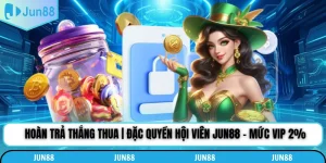 Hoàn Trả Thắng Thua | Đặc Quyền Hội Viên Jun88 - Mức Vip 2%